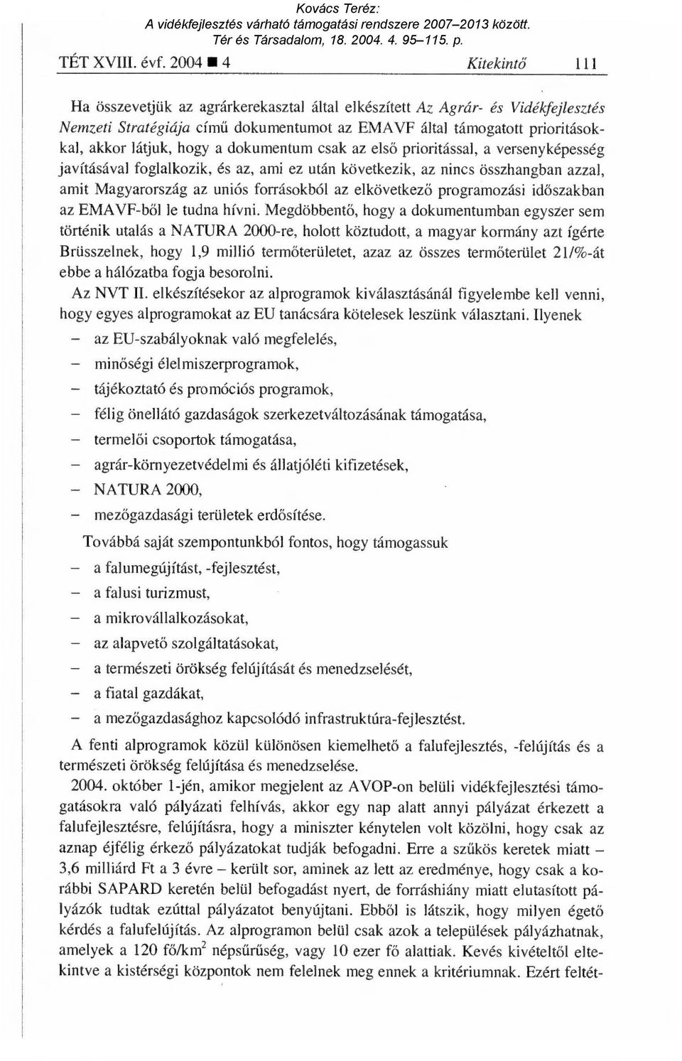 hogy a dokumentum csak az els ő prioritással, a versenyképesség javításával foglalkozik, és az, ami ez után következik, az nincs összhangban azzal, amit Magyarország az uniós forrásokból az