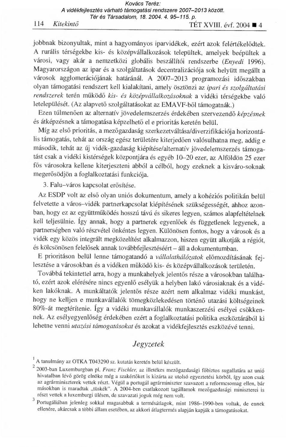 Magyarországon az ipar és a szolgáltatások decentralizációja sok helyütt megállt a városok agglomerációjának határánál.