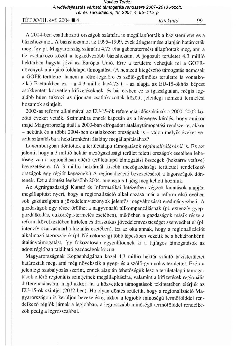 A jogosult területet 4,3 millió hektárban hagyta jóvá az Európai Unió. Erre a területre vehetjük fel a GOFRnövények után járó földalapú támogatást.