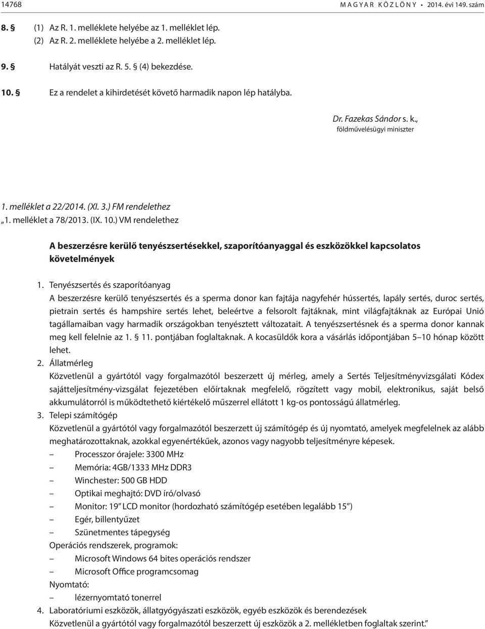 melléklet a 78/2013. (IX. 10.) VM rendelethez A beszerzésre kerülő tenyészsertésekkel, szaporítóanyaggal és eszközökkel kapcsolatos követelmények 1.