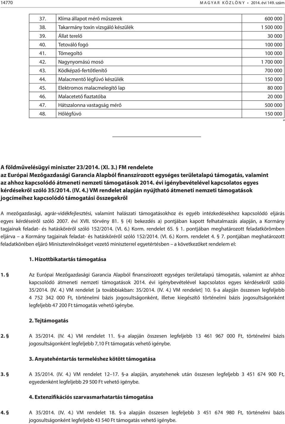 Hátszalonna vastagság mérő 500 000 48. Hőlégfúvó 150 000 A földművelésügyi miniszter 23/2014. (XI. 3.