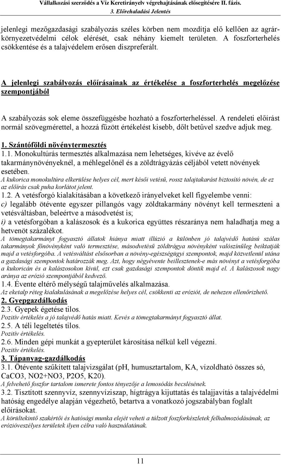 A jelenlegi szabályozás előírásainak az értékelése a foszforterhelés megelőzése szempontjából A szabályozás sok eleme összefüggésbe hozható a foszforterheléssel.