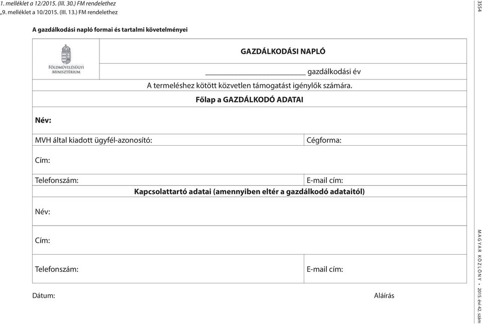 Név: Cím: Telefonszám: Dátum: GAZDÁLKODÁSI NAPLÓ gazdálkodási év A termeléshez kötött közvetlen támogatást igénylők számára.