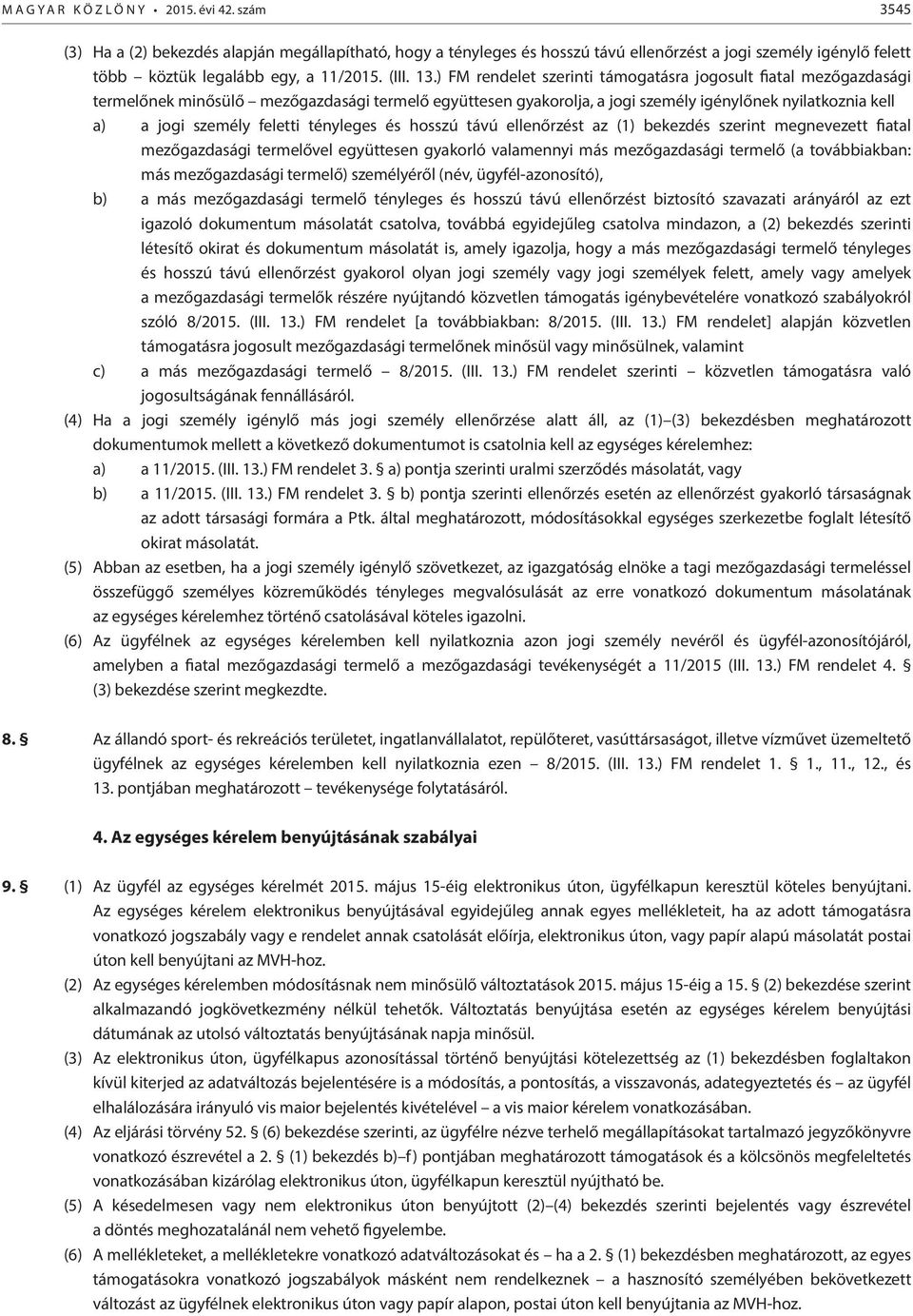 ) FM rendelet szerinti támogatásra jogosult fiatal mezőgazdasági termelőnek minősülő mezőgazdasági termelő együttesen gyakorolja, a jogi személy igénylőnek nyilatkoznia kell a) a jogi személy feletti