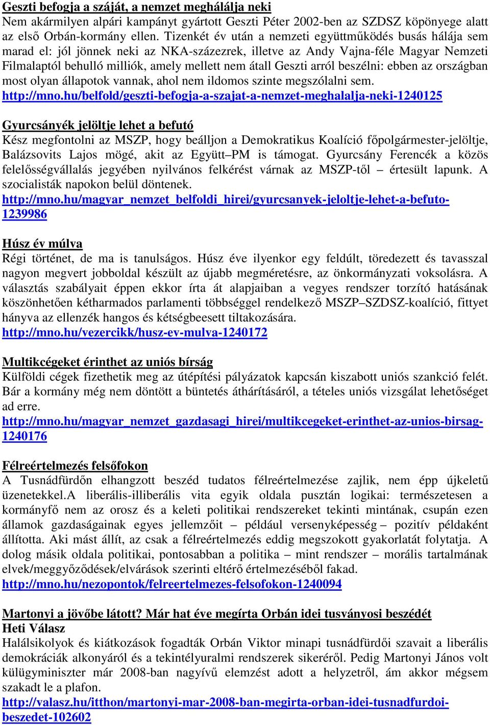 Geszti arról beszélni: ebben az országban most olyan állapotok vannak, ahol nem ildomos szinte megszólalni sem. http://mno.