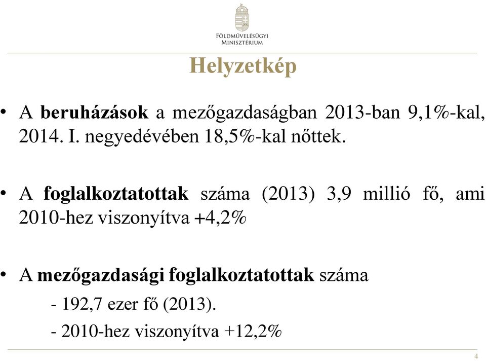 A foglalkoztatottak száma (2013) 3,9 millió fő, ami 2010-hez