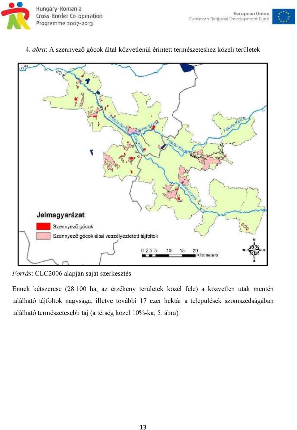 100 ha, az érzékeny területek közel fele) a közvetlen utak mentén található tájfoltok