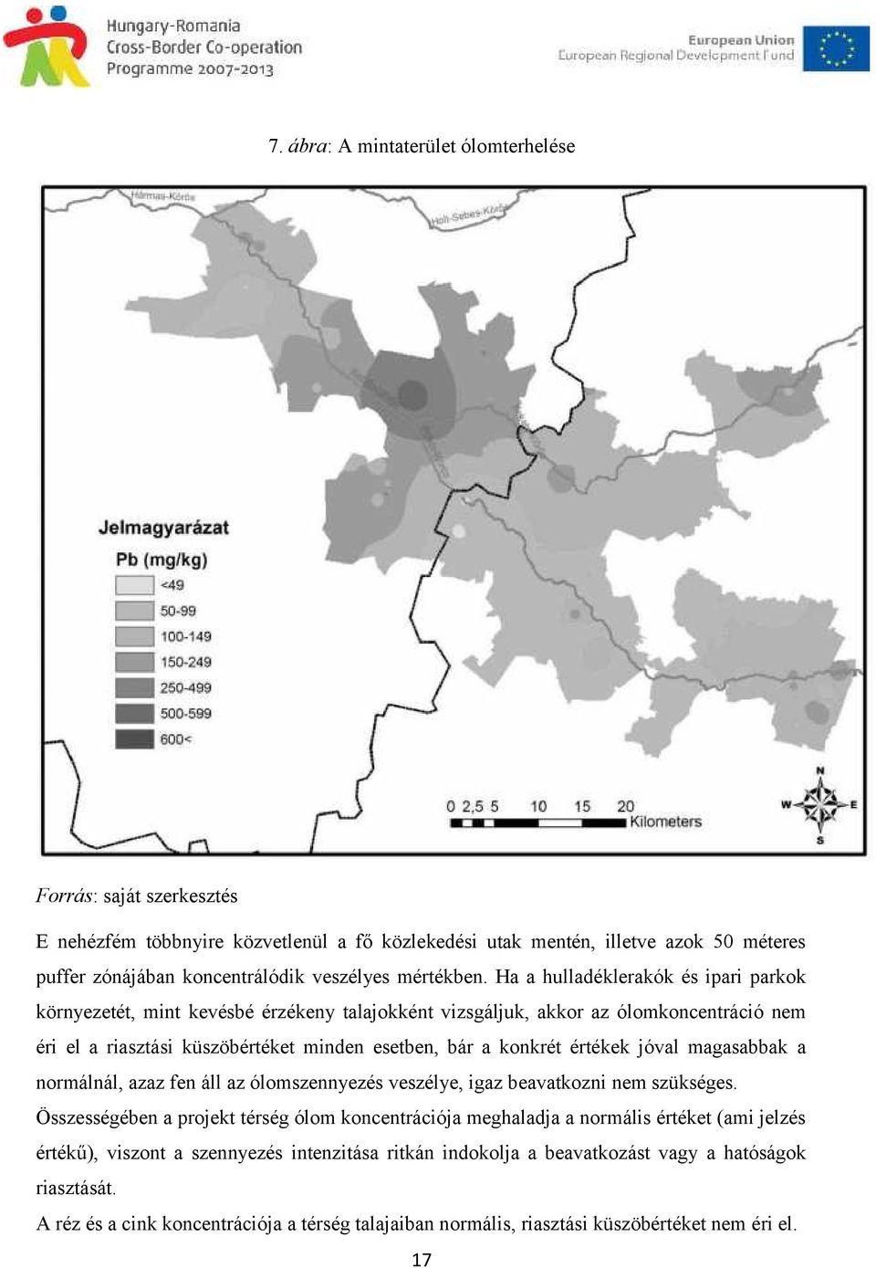 Ha a hulladéklerakók és ipari parkok környezetét, mint kevésbé érzékeny talajokként vizsgáljuk, akkor az ólomkoncentráció nem éri el a riasztási küszöbértéket minden esetben, bár a konkrét értékek