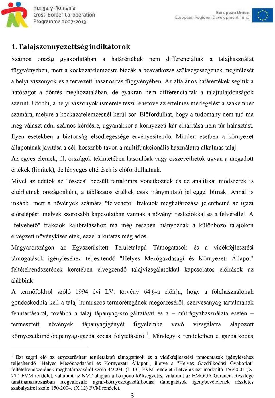 Az általános határértékek segítik a hatóságot a döntés meghozatalában, de gyakran nem differenciáltak a talajtulajdonságok szerint.