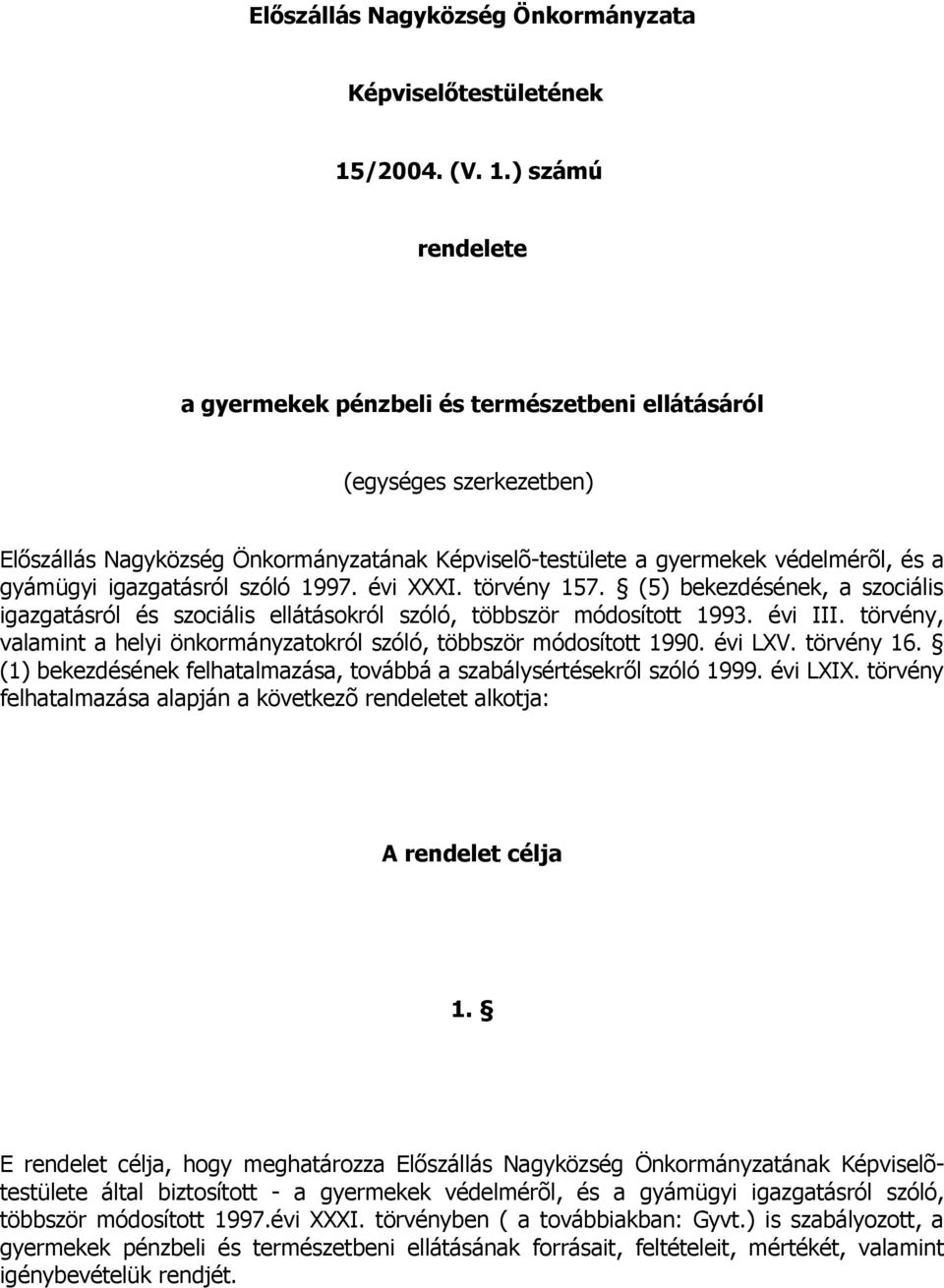 ) számú rendelete a gyermekek pénzbeli és természetbeni ellátásáról (egységes szerkezetben) Előszállás Nagyközség Önkormányzatának Képviselõ-testülete a gyermekek védelmérõl, és a gyámügyi