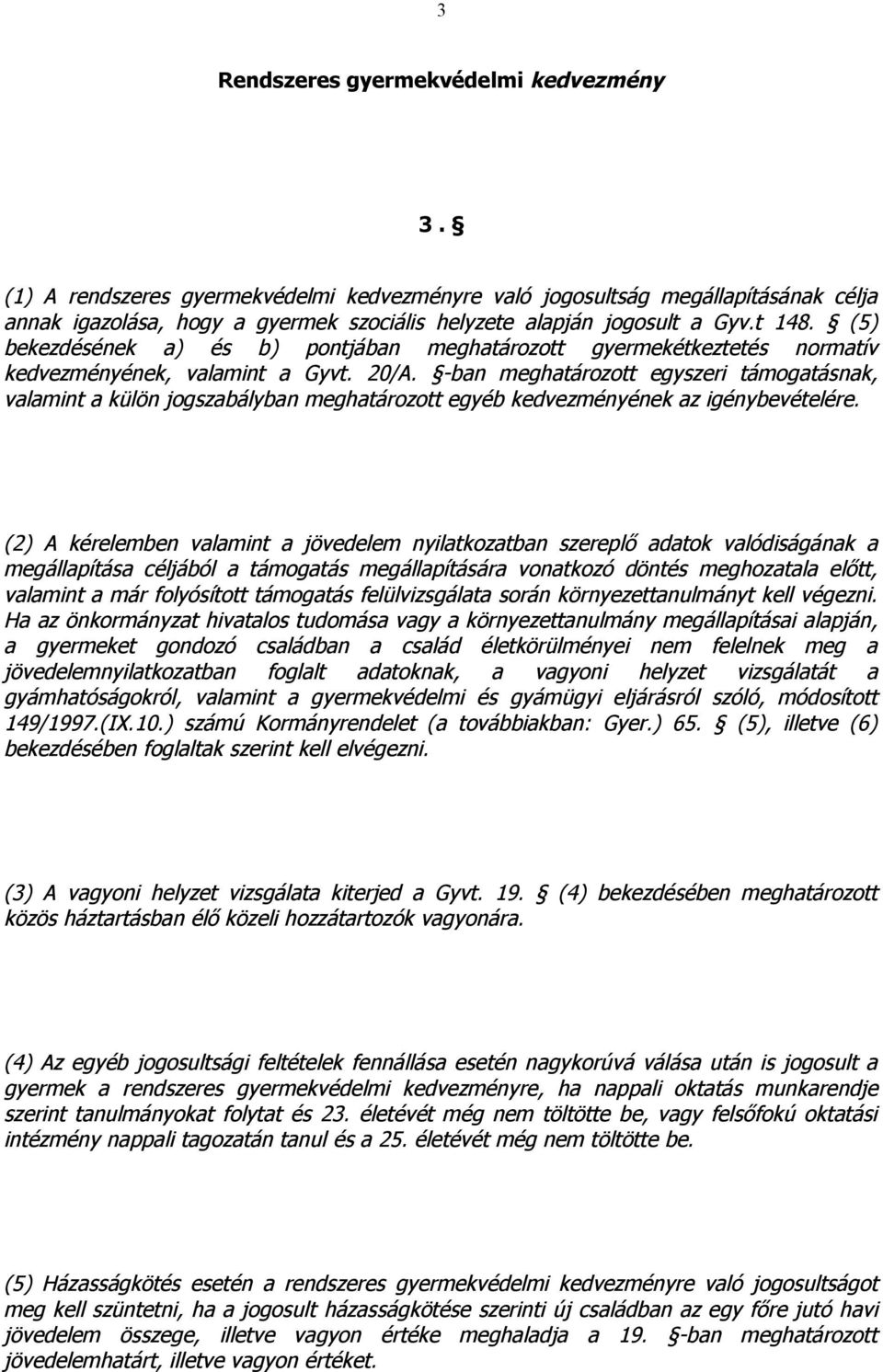 (5) bekezdésének a) és b) pontjában meghatározott gyermekétkeztetés normatív kedvezményének, valamint a Gyvt. 20/A.