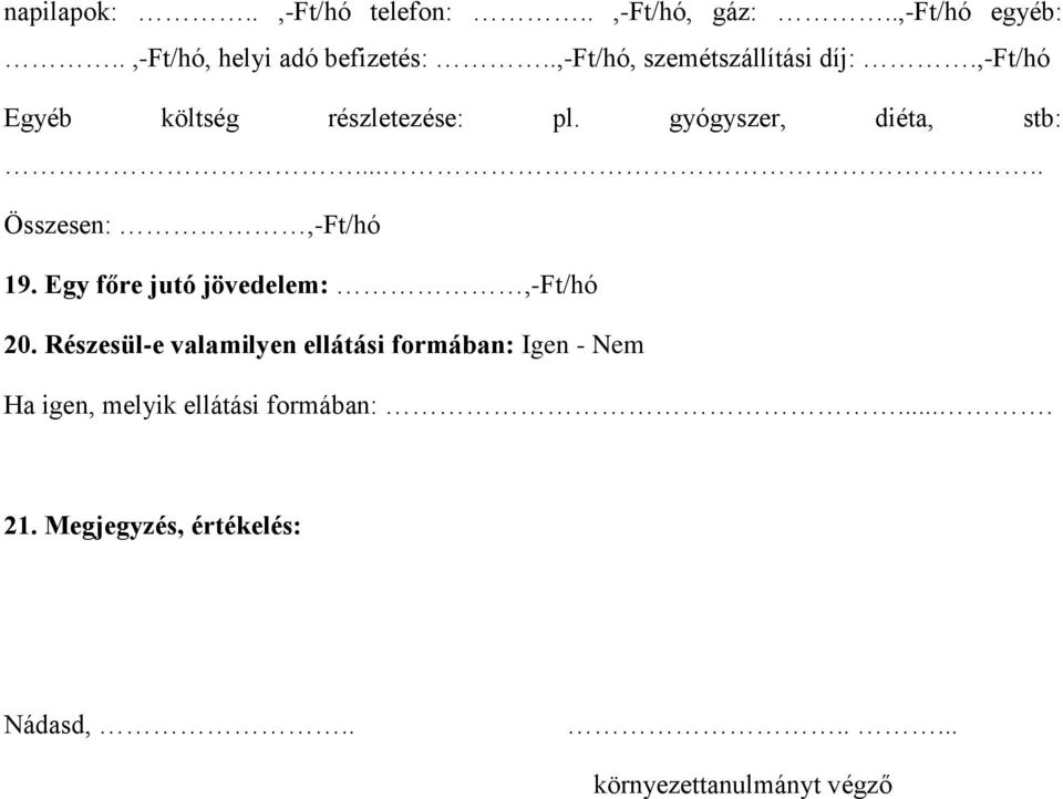 .... Összesen:,-Ft/hó 19. Egy főre jutó jövedelem:,-ft/hó 20.