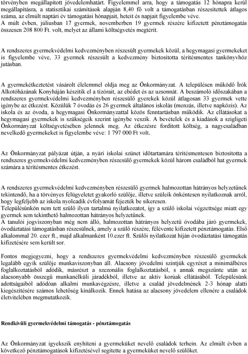 hónapjait, heteit és napjait figyelembe véve. A múlt évben, júliusban 17 gyermek, novemberben 19 gyermek részére kifizetett pénztámogatás összesen 208 800 Ft.