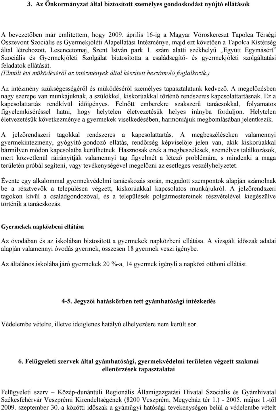 park 1. szám alatti székhelyű Együtt Egymásért Szociális és Gyermekjóléti Szolgálat biztosította a családsegítő- és gyermekjóléti szolgáltatási feladatok ellátását.