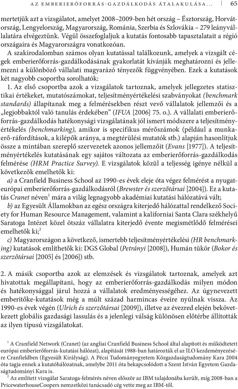 Végül összefoglaljuk a kutatás fontosabb tapasztalatait a régió országaira és Magyarországra vonatkozóan.