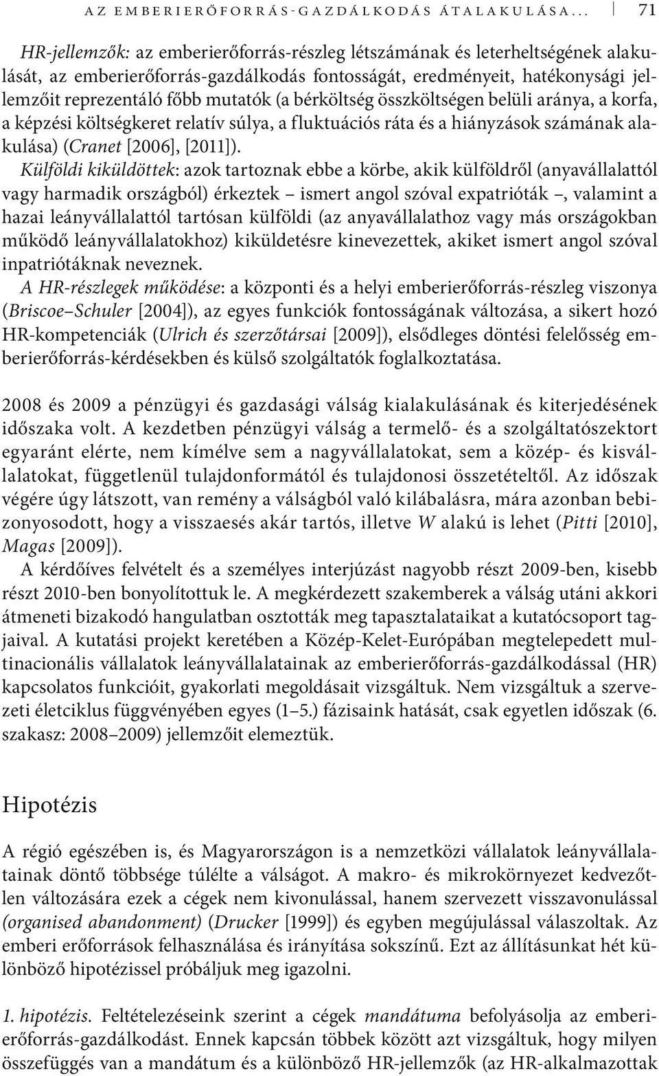 (a bérköltség összköltségen belüli aránya, a korfa, a képzési költségkeret relatív súlya, a fluktuációs ráta és a hiányzások számának alakulása) (Cranet [2006], [2011]).