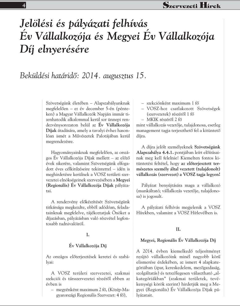 Vállalkozója Díjak átadására, amely a tavalyi évhez hasonlóan ismét a Mûvészetek Palotájában kerül megrendezésre.