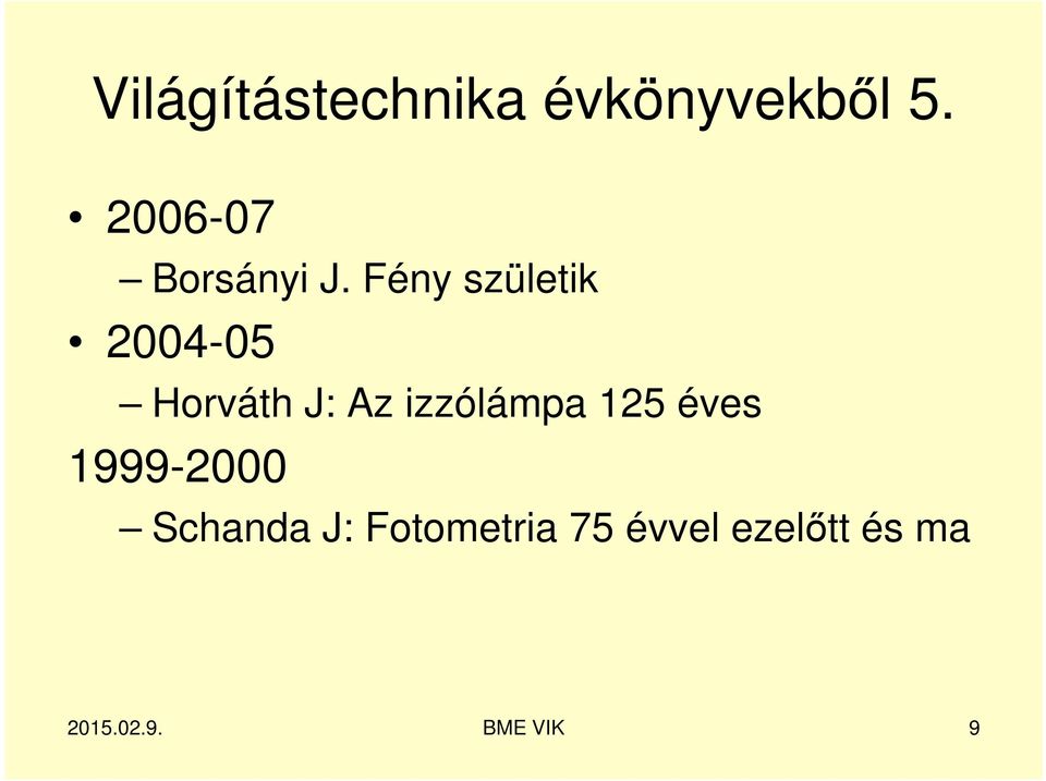 Fény születik 2004-05 Horváth J: Az
