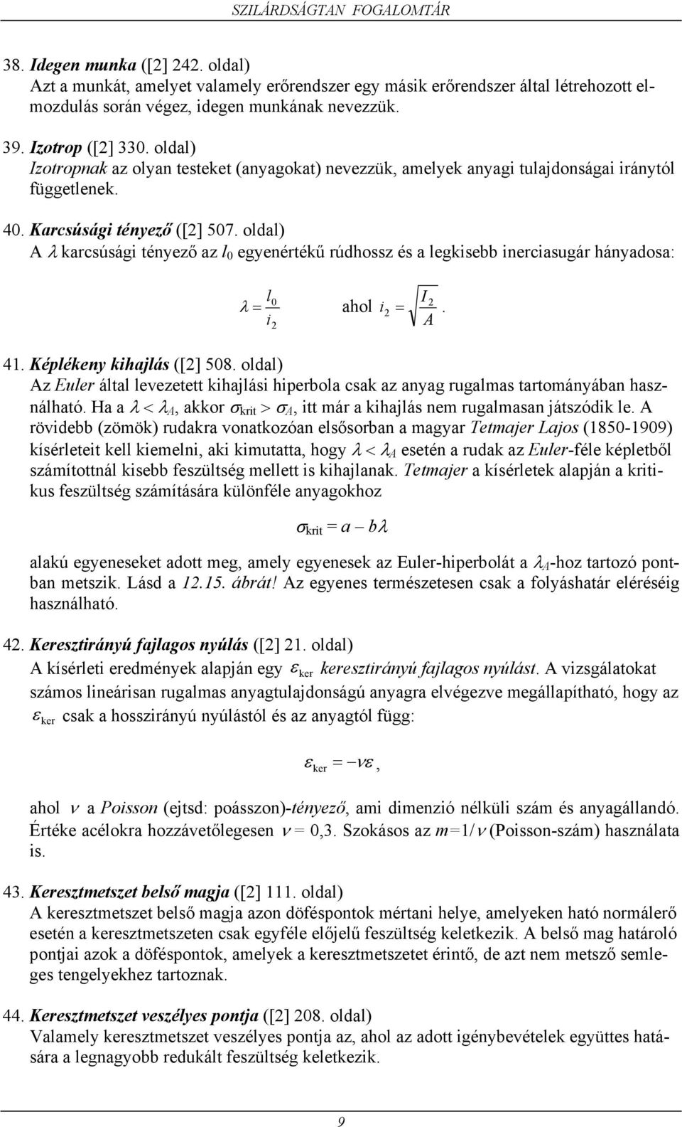 oldal) A λ karcsúsági tényeő a l 0 egyenértékű rúdhoss és a legkisebb inerciasugár hányadosa: l i 0 λ ahol A. i 41. Képlékeny kihajlás ([] 508.