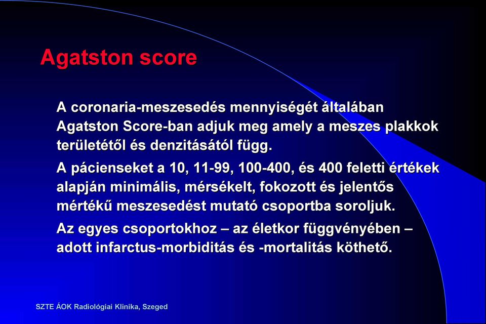 A pácienseket a 10, 11-99, 100-400, és 400 feletti értékek alapján minimális, mérsékelt, fokozott