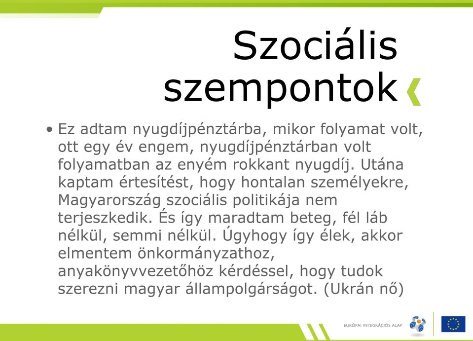 Utána kaptam értesítést, hogy hontalan személyekre, Magyarország szociális politikája nem terjeszkedik.