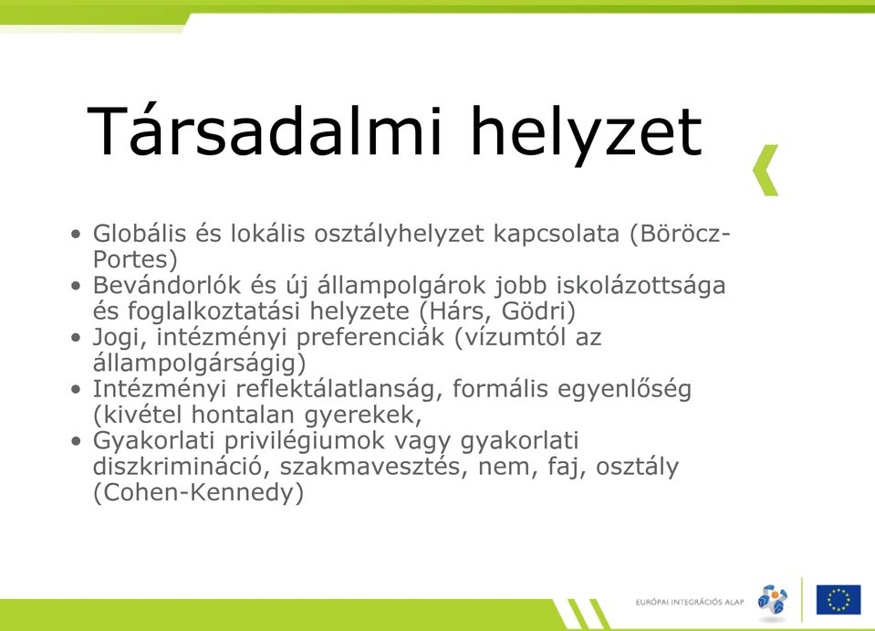 preferenciák (vízumtól az állampolgárságig) Intézményi reflektálatlanság, formális egyenlőség (kivétel