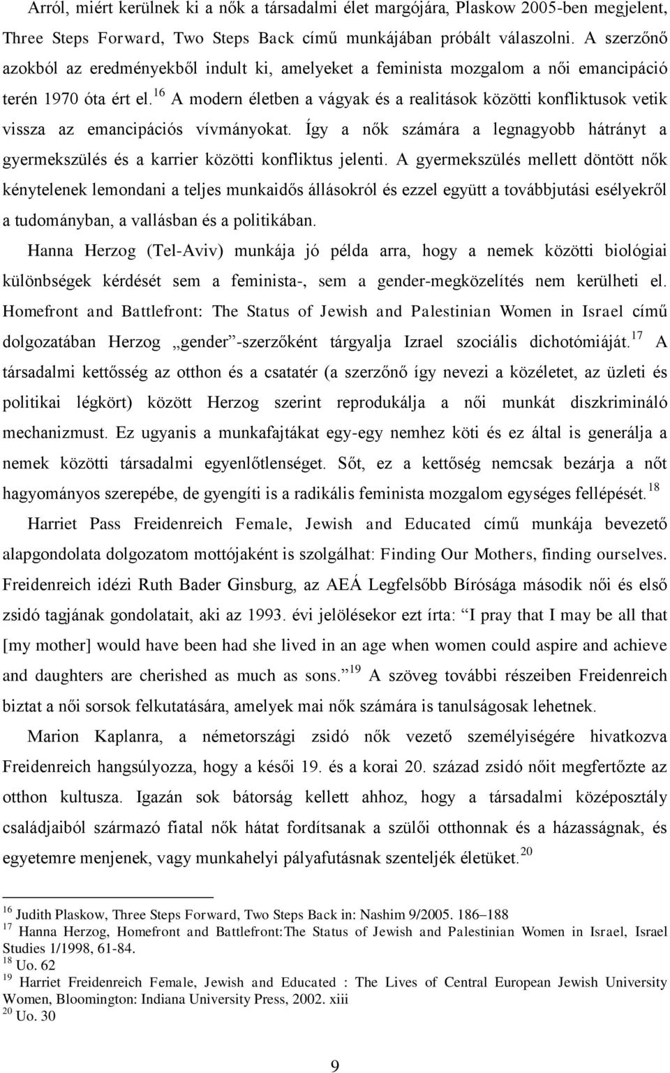 16 A modern életben a vágyak és a realitások közötti konfliktusok vetik vissza az emancipációs vívmányokat.