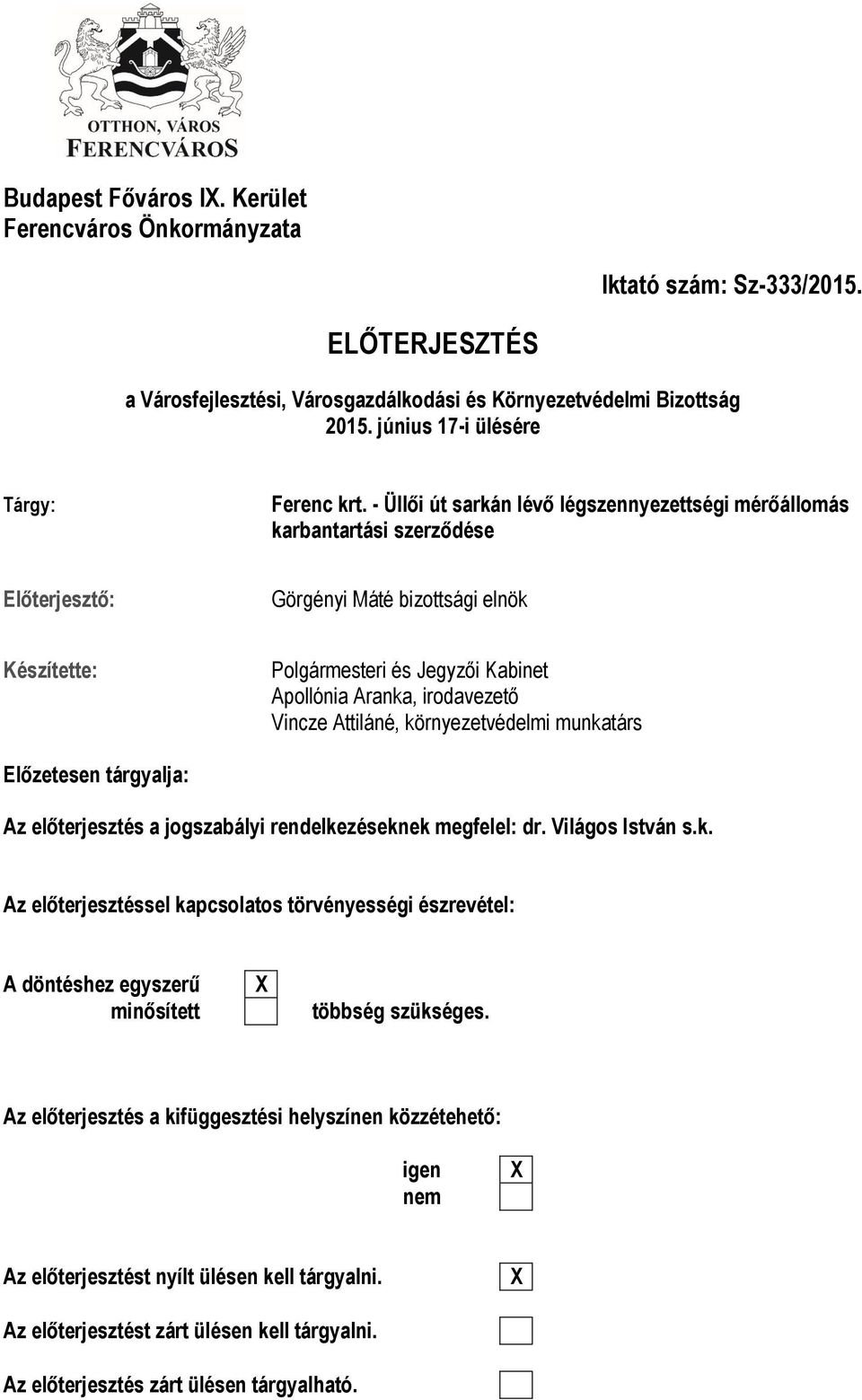 - Üllői út sarkán lévő légszennyezettségi mérőállomás karbantartási szerződése Előterjesztő: Görgényi Máté bizottsági elnök Készítette: Polgármesteri és Jegyzői Kabinet Apollónia Aranka, irodavezető