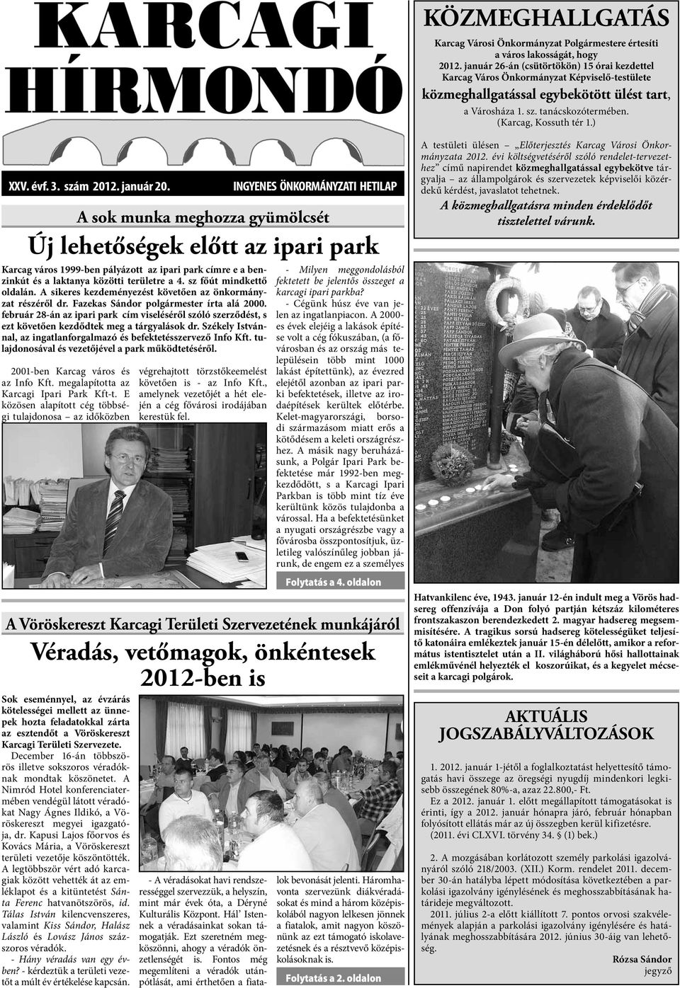 ) XXV. évf. 3. szám 2012. január 20. 2001-ben Karcag város és az Info Kft. megalapította az Karcagi Ipari Park Kft-t.