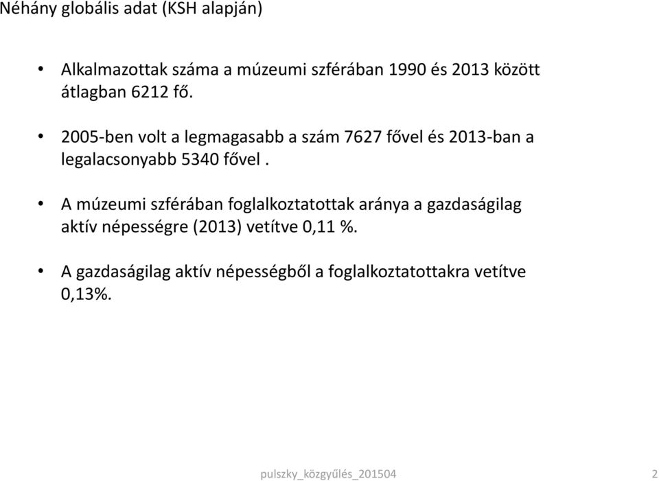 2005-ben volt a legmagasabb a szám 7627 fővel és 2013-ban a legalacsonyabb 5340 fővel.