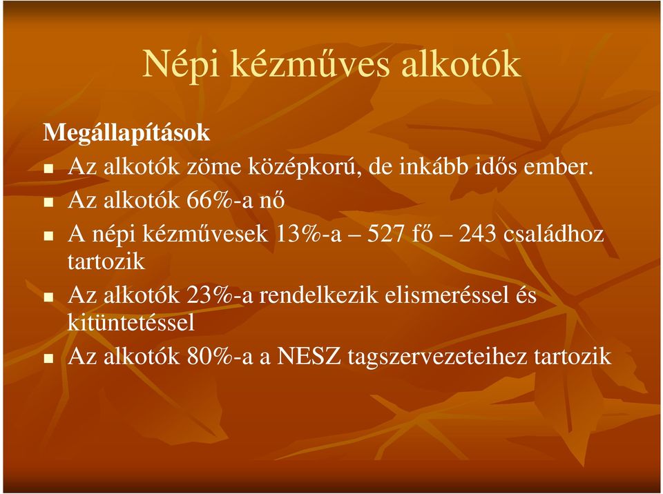 Az alkotók 66%-a nő A népi kézművesek 13%-a 527 fő 243 családhoz