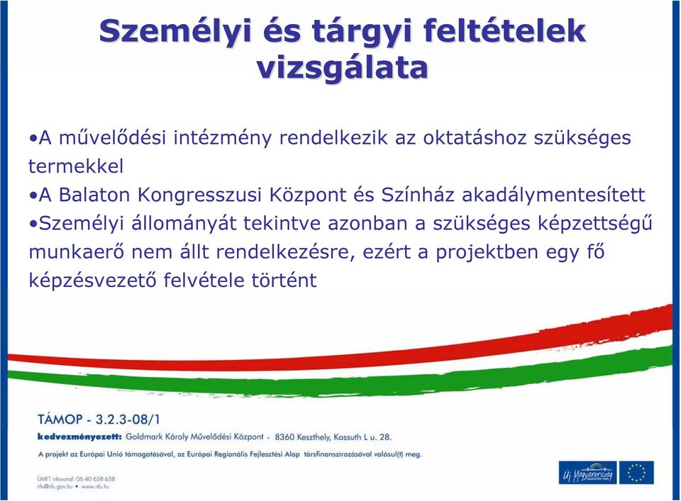 Színház akadálymentesített Személyi állományát tekintve azonban a szükséges