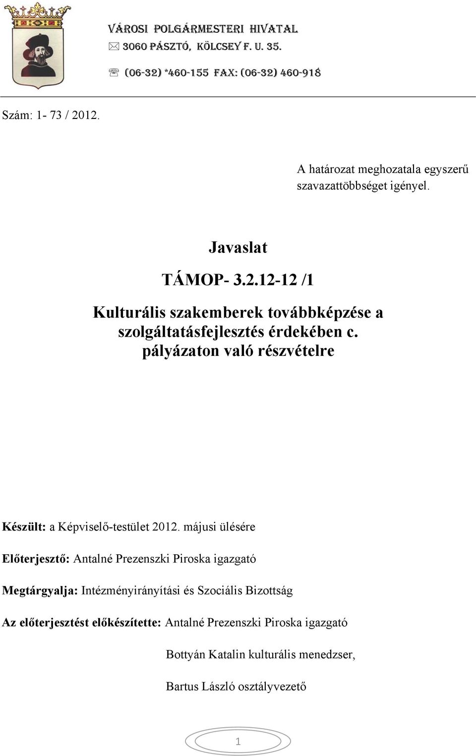 12-12 /1 Kulturális szakemberek továbbképzése a szolgáltatásfejlesztés érdekében c. pályázaton való részvételre Készült: a Képviselő-testület 2012.