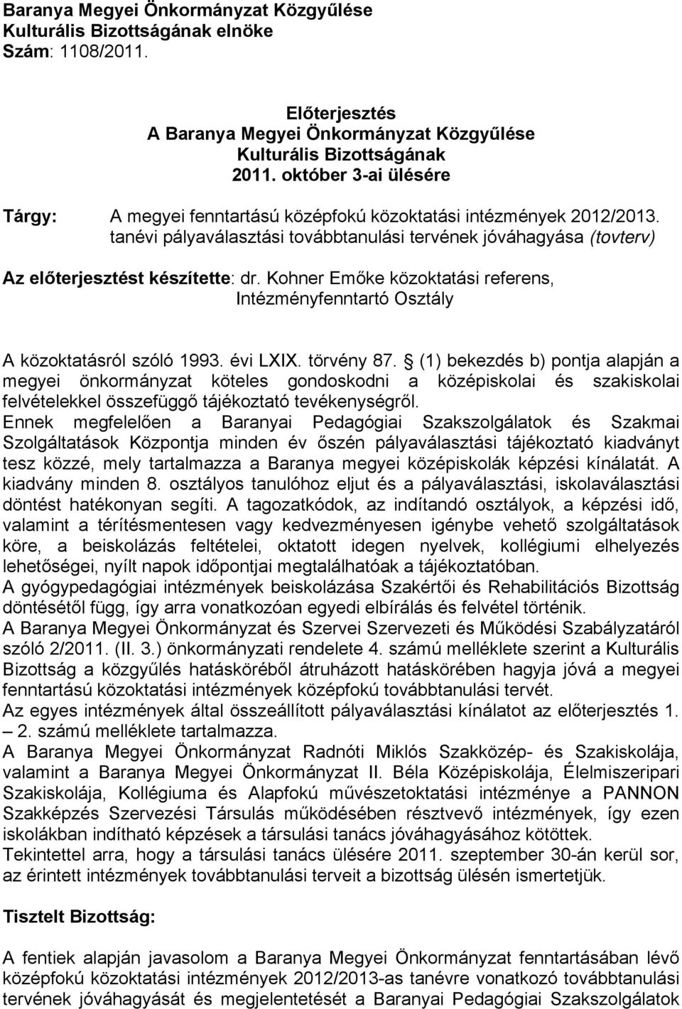 Kohner Emőke közoktatási referens, Intézményfenntartó Osztály A közoktatásról szóló 1993. évi LXIX. törvény 87.