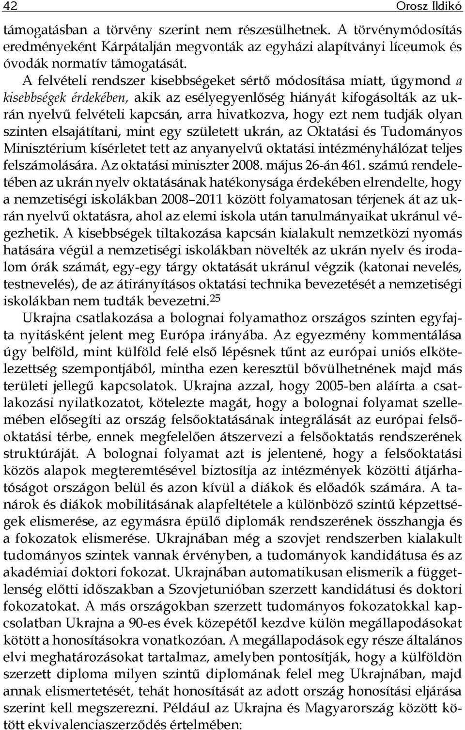 nem tudják olyan szinten elsajátítani, mint egy született ukrán, az Oktatási és Tudományos Minisztérium kísérletet tett az anyanyelvű oktatási intézményhálózat teljes felszámolására.