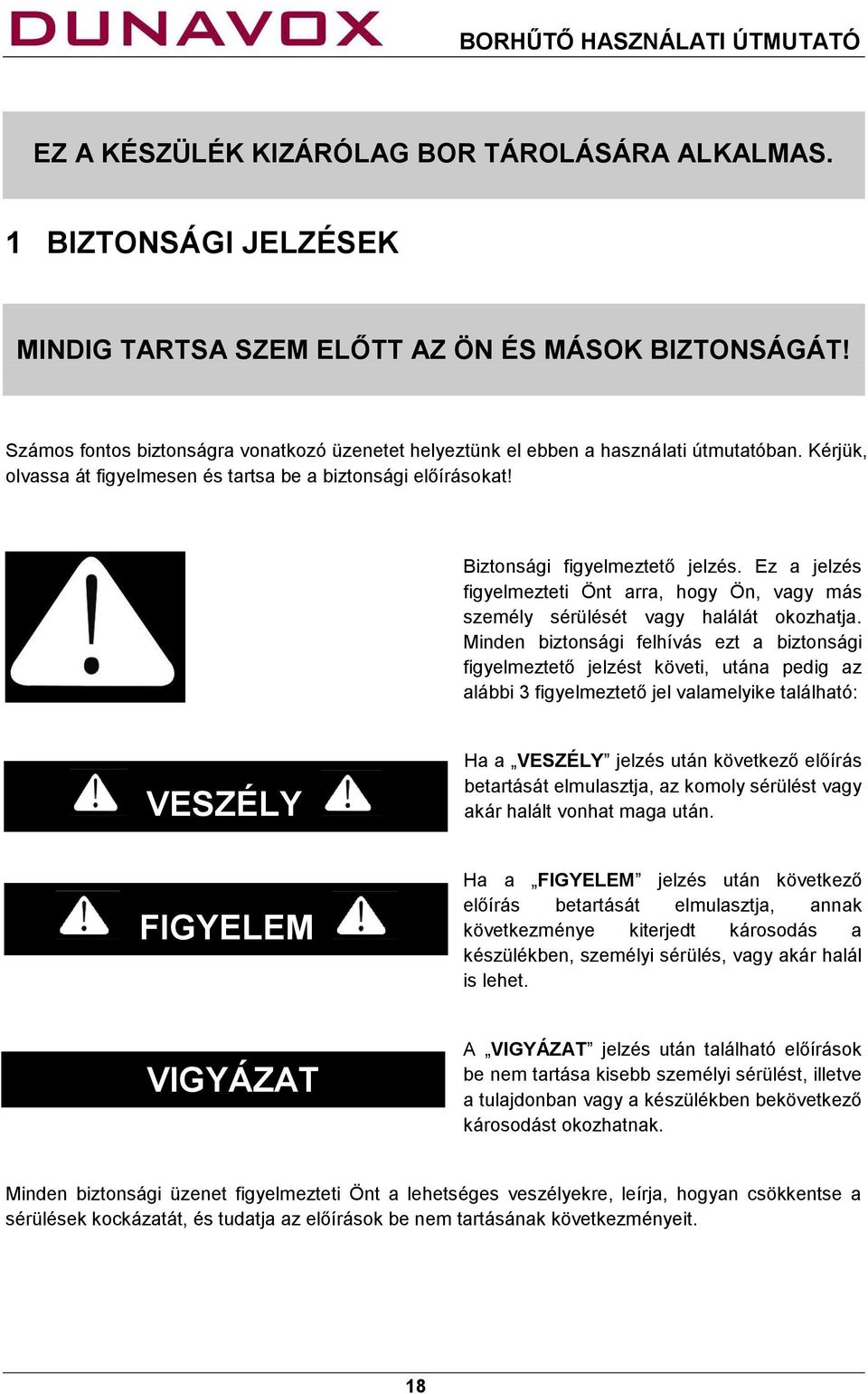 Ez a jelzés figyelmezteti Önt arra, hogy Ön, vagy más személy sérülését vagy halálát okozhatja.