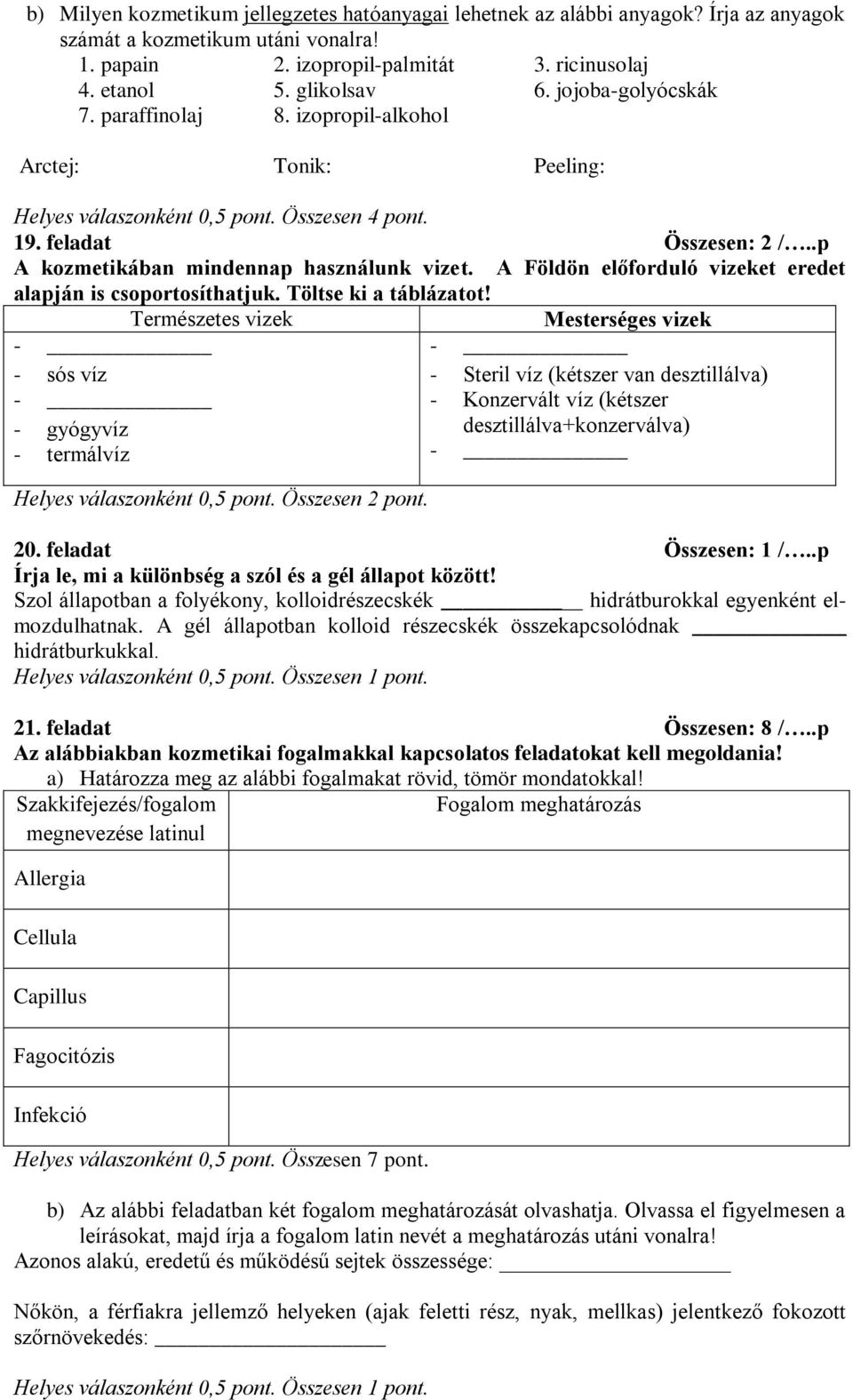 A Földön előforduló vizeket eredet alapján is csoportosíthatjuk. Töltse ki a táblázatot!