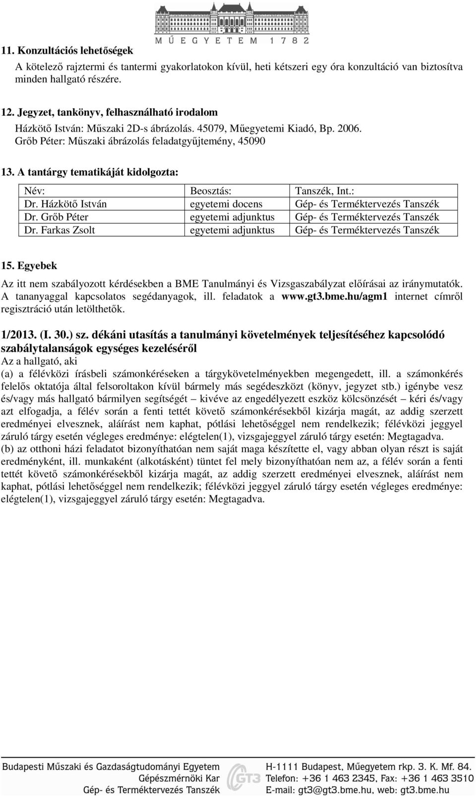 A tantárgy tematikáját kidolgozta: Dr. Házkötő István egyetemi docens Gép- és Terméktervezés Tanszék Dr. Grőb Péter egyetemi adjunktus Gép- és Terméktervezés Tanszék Dr.