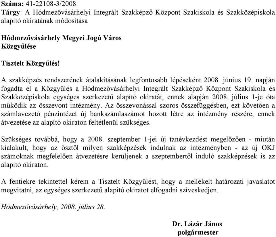 A szakképzés rendszerének átalakításának legfontosabb lépéseként 2008. június 19.