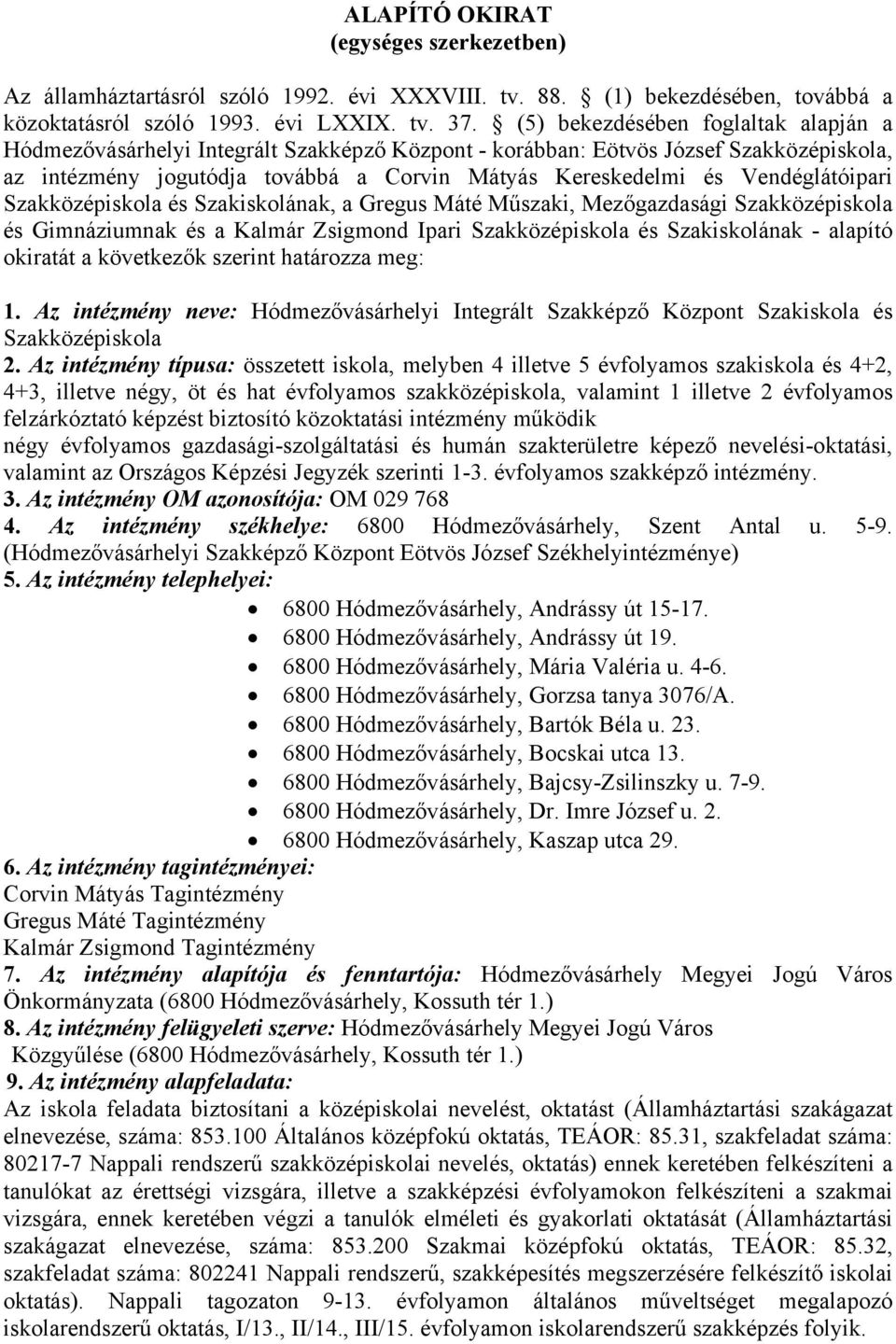 Vendéglátóipari Szakközépiskola és Szakiskolának, a Gregus Máté Műszaki, Mezőgazdasági Szakközépiskola és Gimnáziumnak és a Kalmár Zsigmond Ipari Szakközépiskola és Szakiskolának - alapító okiratát a