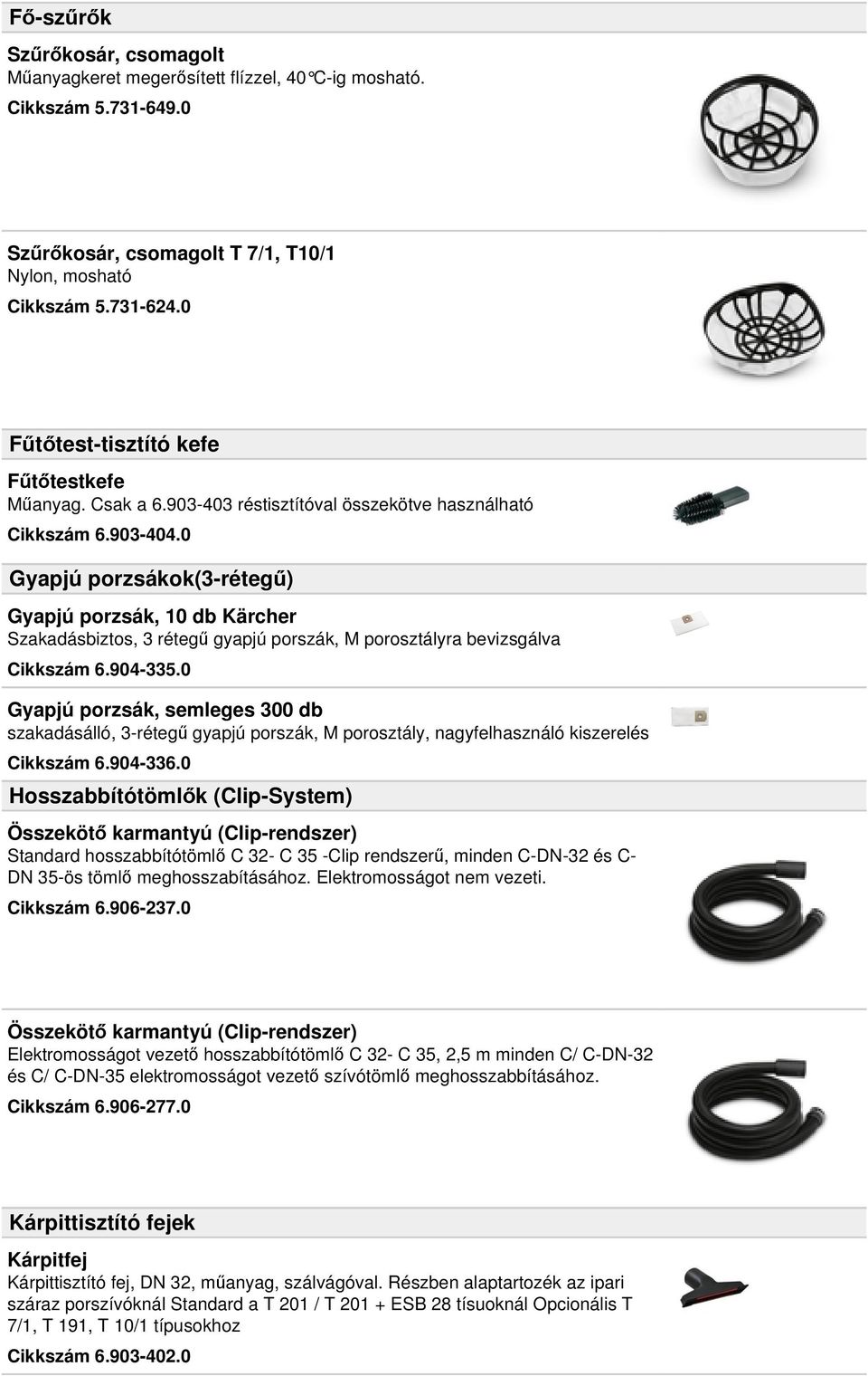 0 Gyapjú porzsákok(3-rétegű) Gyapjú porzsák, 10 db Kärcher Szakadásbiztos, 3 rétegű gyapjú porszák, M porosztályra bevizsgálva Cikkszám 6.904-335.