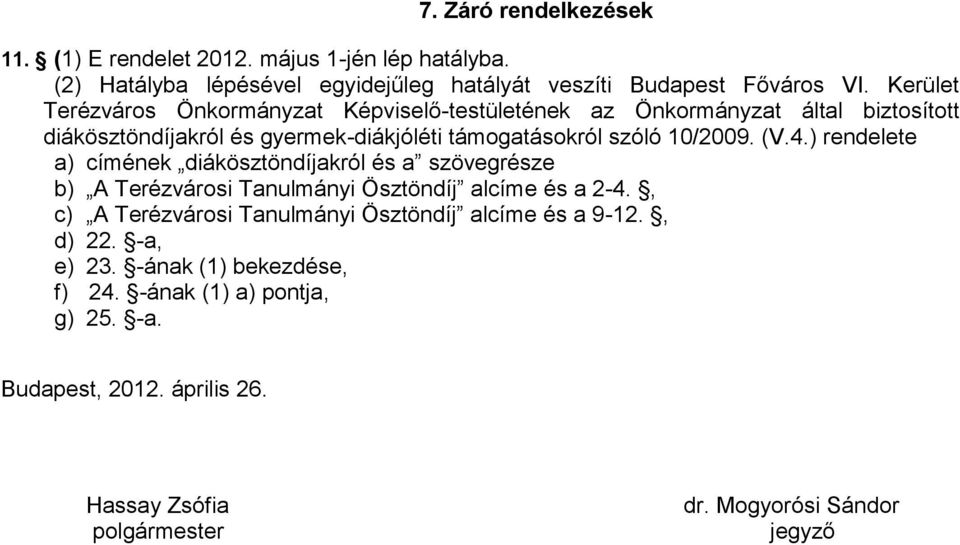 (V.4.) rendelete a) címének diákösztöndíjakról és a szövegrésze b) A Terézvárosi Tanulmányi Ösztöndíj alcíme és a 2-4.