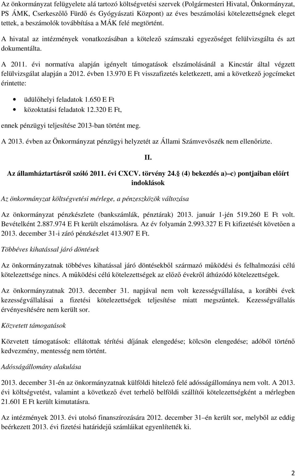 évi normatíva alapján igényelt támogatások elszámolásánál a Kincstár által végzett felülvizsgálat alapján a 2012. évben 13.