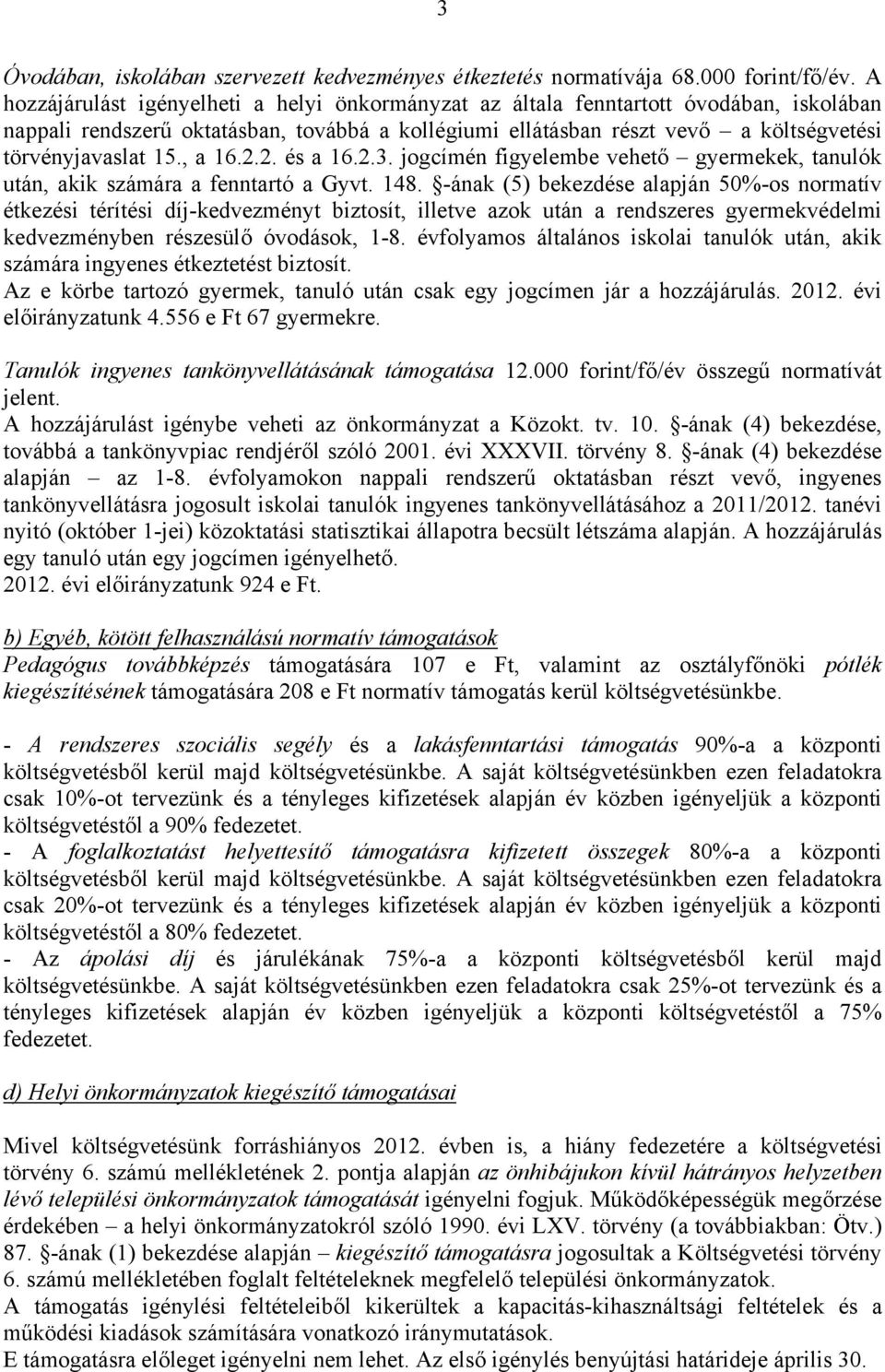 , a 16.2.2. és a 16.2.3. jogcímén figyelembe vehető gyermekek, tanulók után, akik számára a fenntartó a Gyvt. 148.