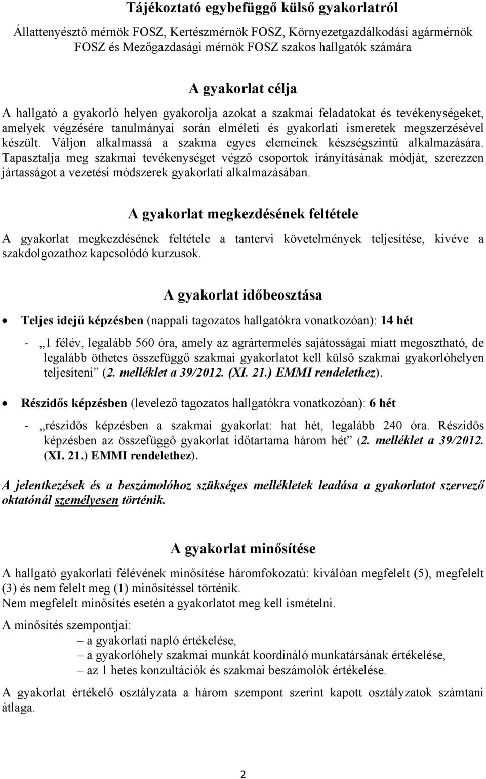 Váljon alkalmassá a szakma egyes elemeinek készségszintű alkalmazására.