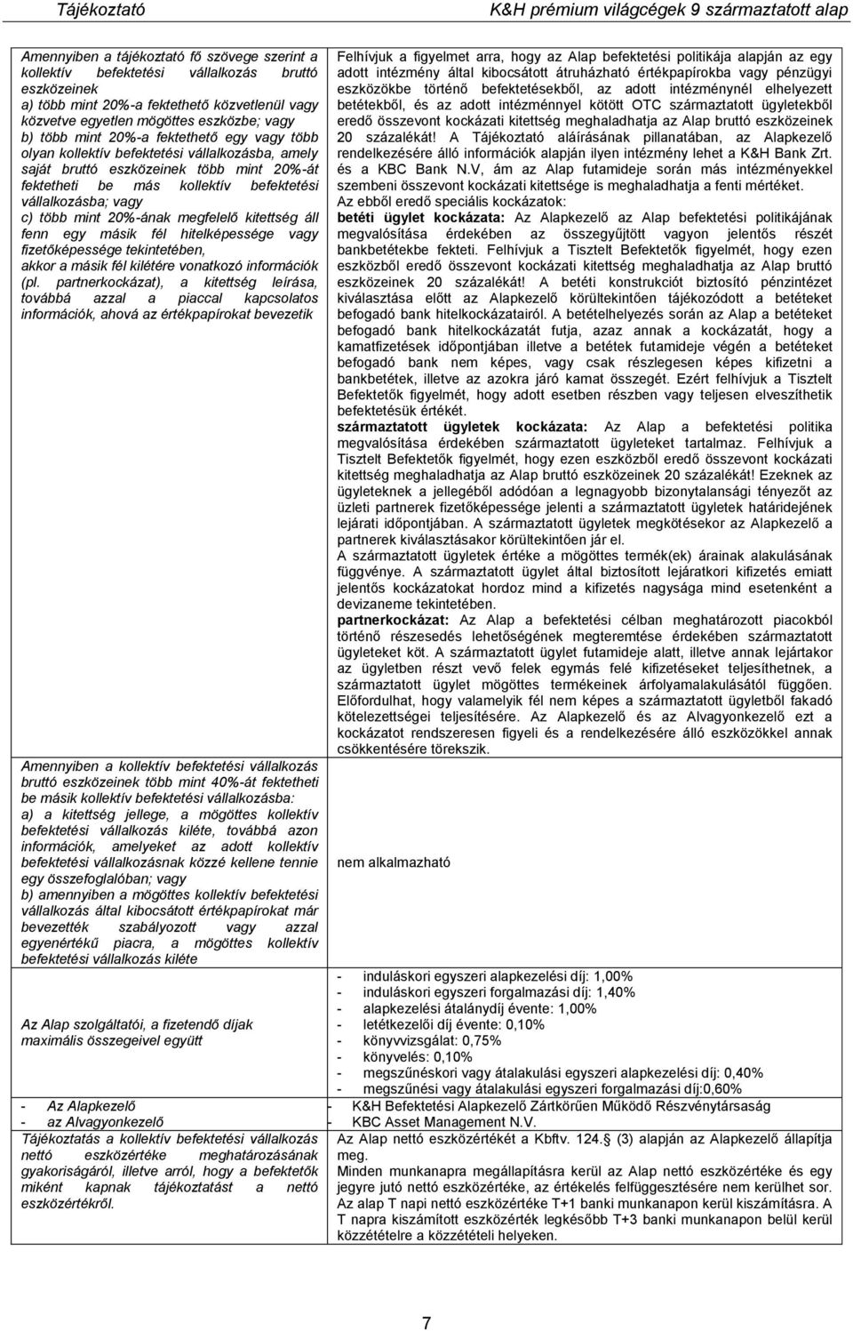 20%-ának megfelelő kitettség áll fenn egy másik fél hitelképessége vagy fizetőképessége tekintetében, akkor a másik fél kilétére vonatkozó információk (pl.