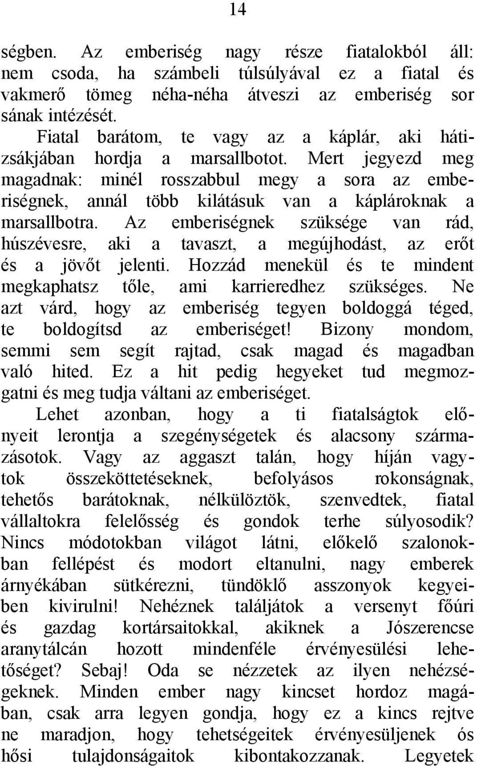 Mert jegyezd meg magadnak: minél rosszabbul megy a sora az emberiségnek, annál több kilátásuk van a káplároknak a marsallbotra.