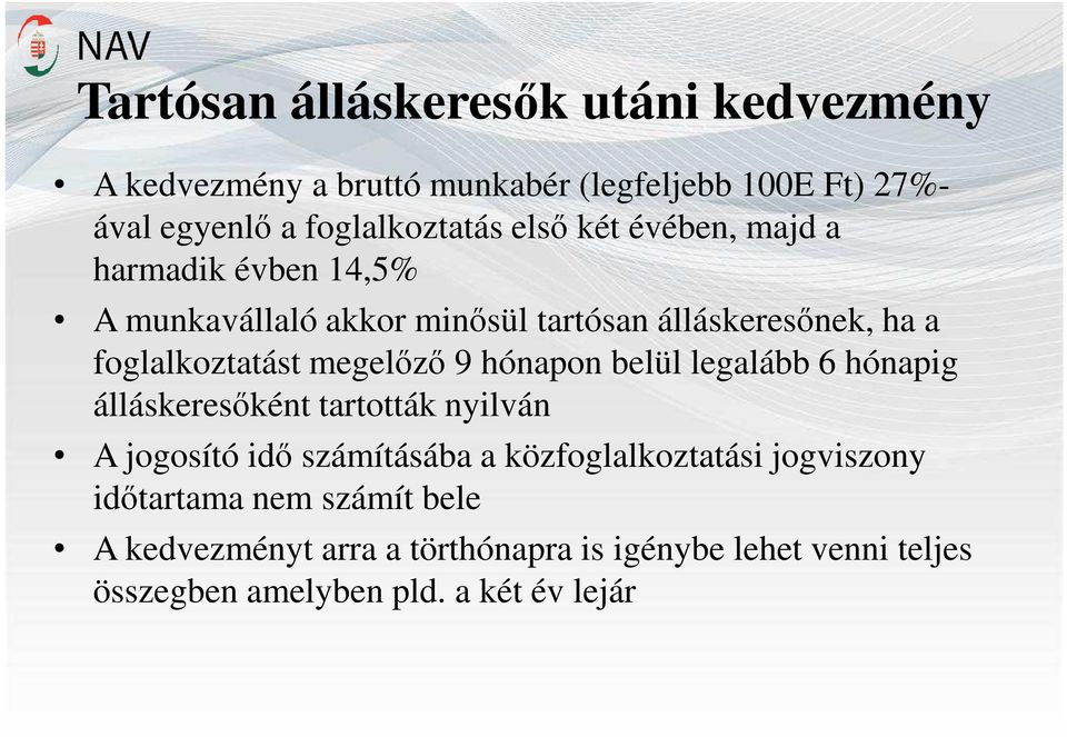 megelőző 9 hónapon belül legalább 6 hónapig álláskeresőként tartották nyilván A jogosító idő számításába a közfoglalkoztatási