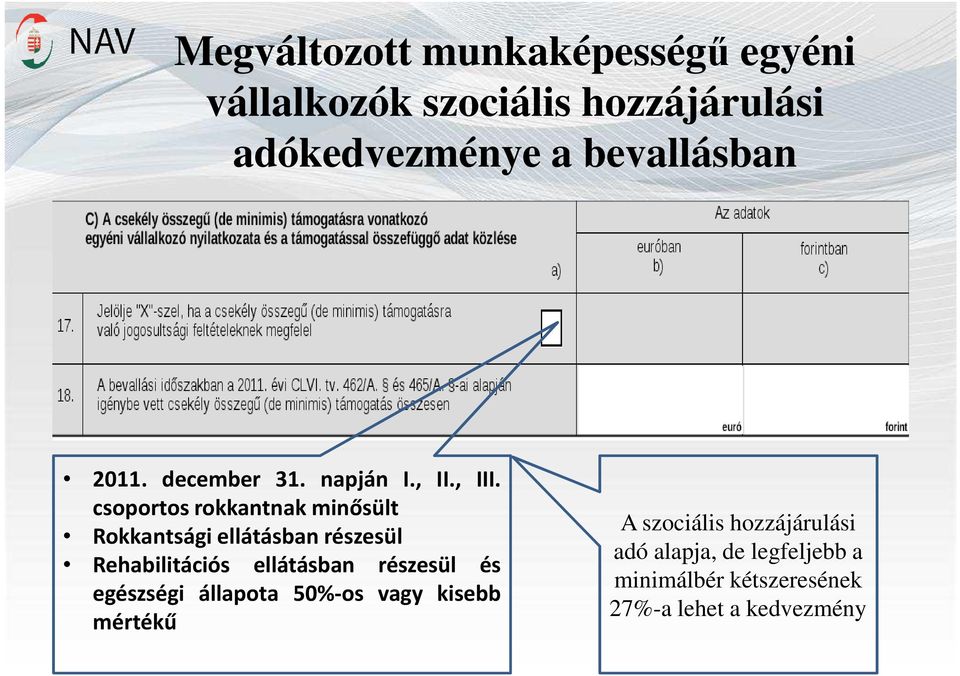 csoportos rokkantnak minősült Rokkantsági ellátásban részesül Rehabilitációs ellátásban részesül