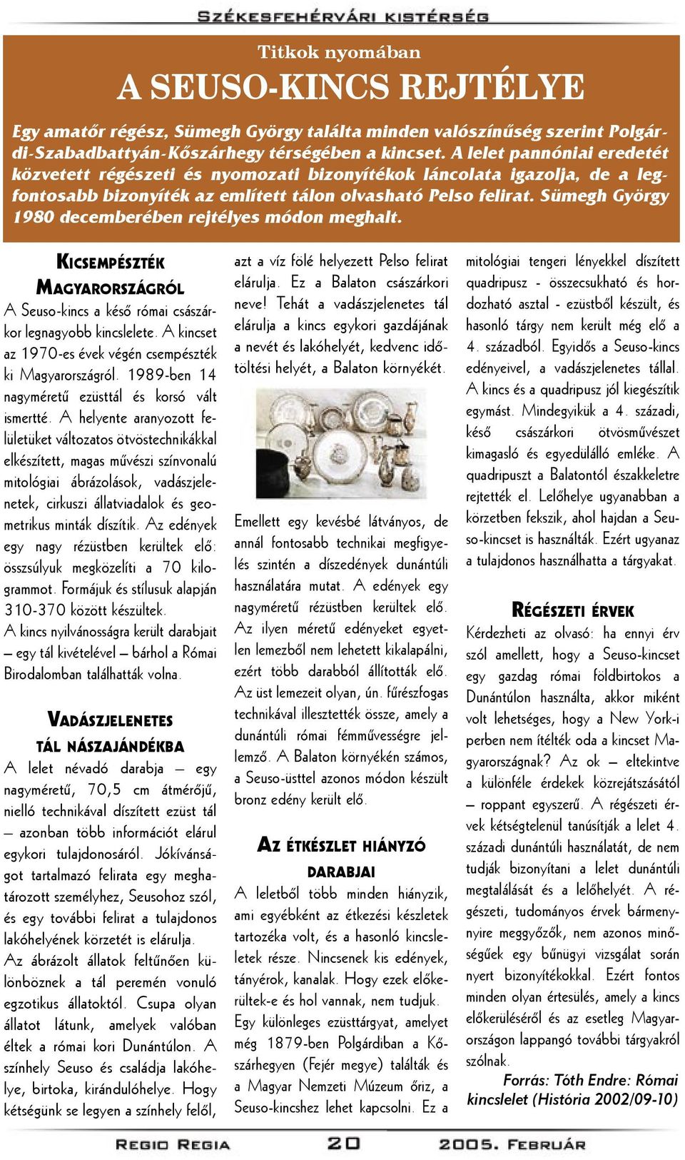 Sümegh György 1980 decemberében rejtélyes módon meghalt. KICSEMPÉSZTÉK MAGYARORSZÁGRÓL A Seuso-kincs a késő római császárkor legnagyobb kincslelete.